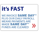 it's FAST :: We invoice SAME DAY** plus our daily payroll means payments are made SAME DAY** cleared funds received